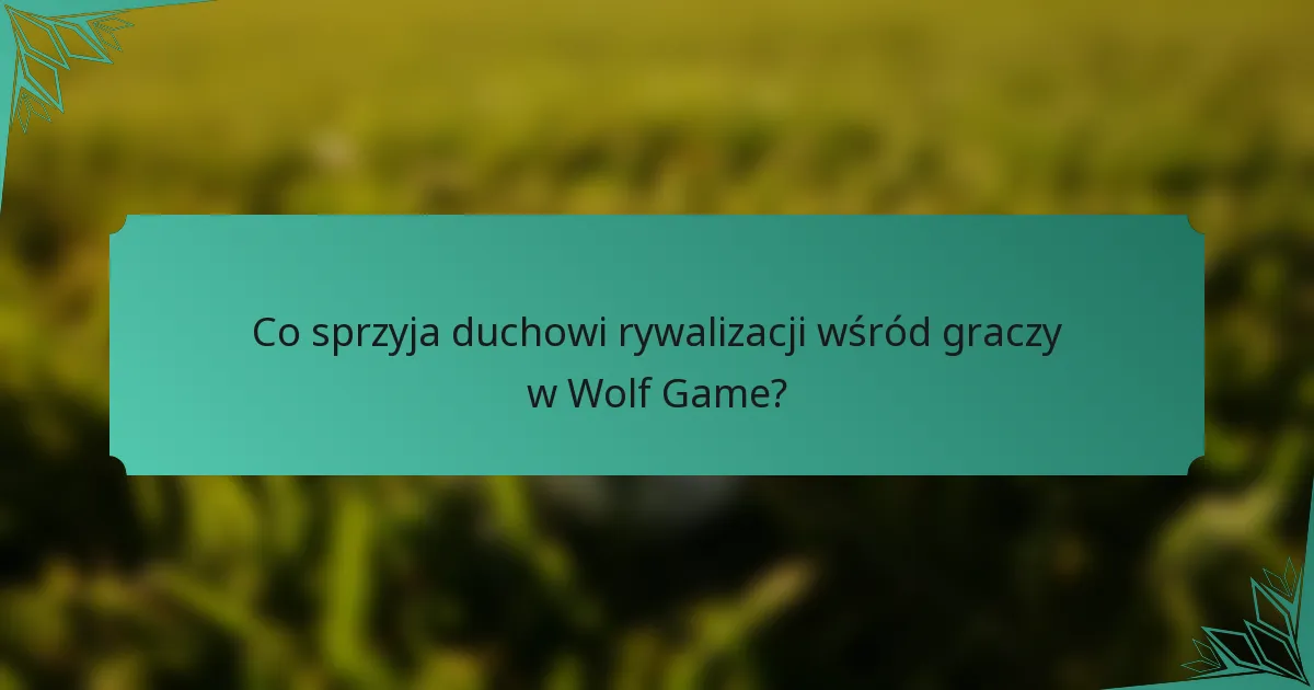 Co sprzyja duchowi rywalizacji wśród graczy w Wolf Game?