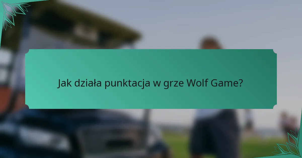 Jak działa punktacja w grze Wolf Game?