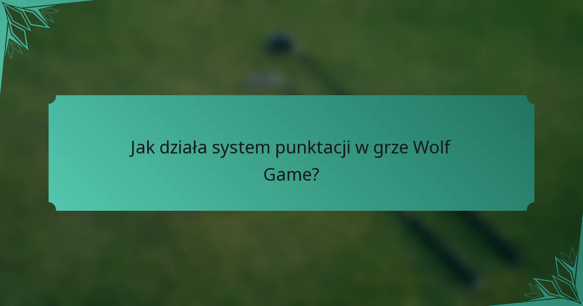 Jak działa system punktacji w grze Wolf Game?