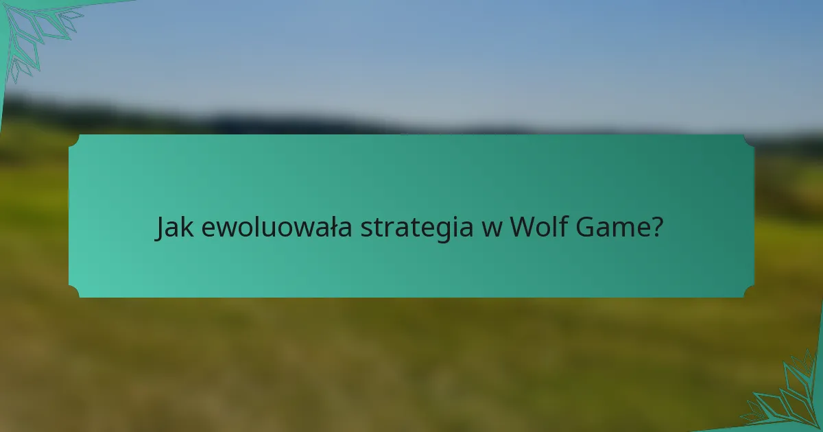 Jak ewoluowała strategia w Wolf Game?