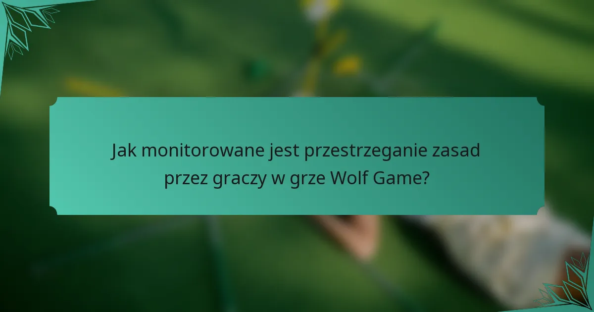 Jak monitorowane jest przestrzeganie zasad przez graczy w grze Wolf Game?