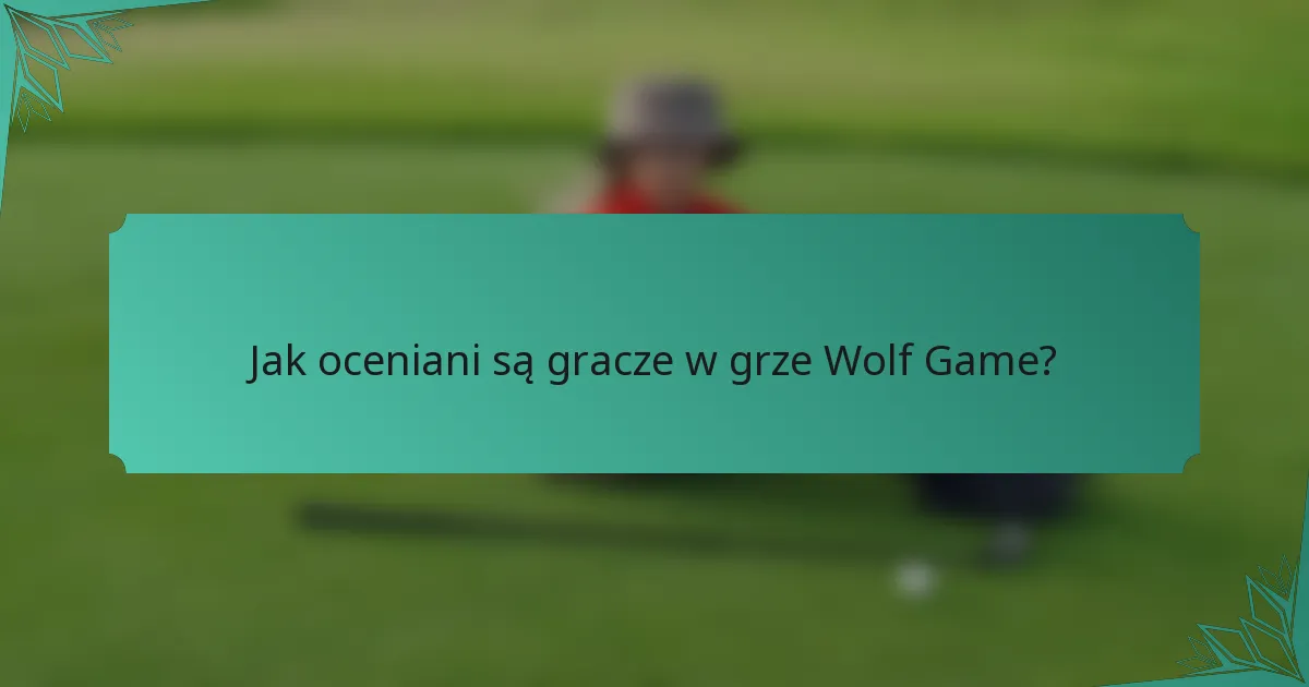 Jak oceniani są gracze w grze Wolf Game?