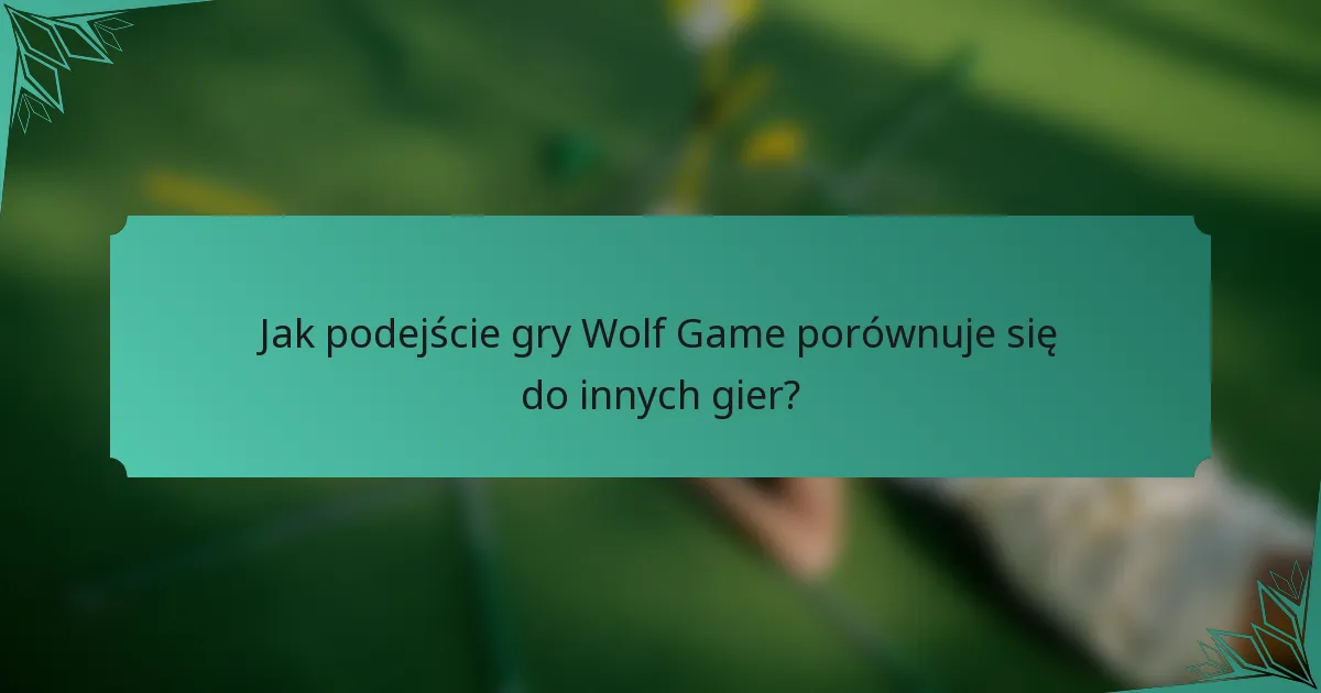 Jak podejście gry Wolf Game porównuje się do innych gier?