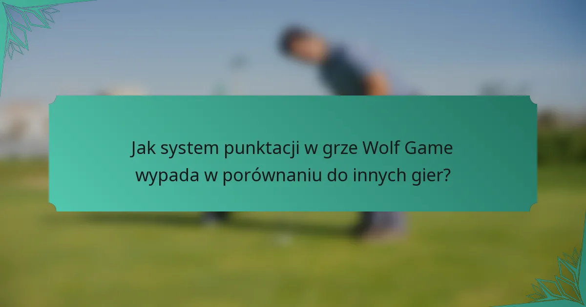 Jak system punktacji w grze Wolf Game wypada w porównaniu do innych gier?