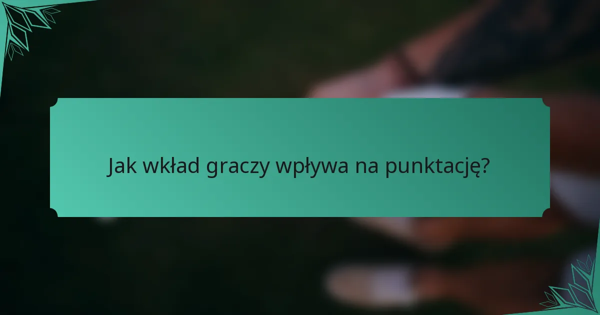 Jak wkład graczy wpływa na punktację?