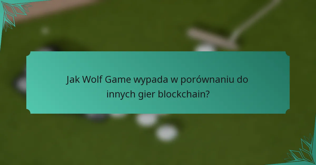 Jak Wolf Game wypada w porównaniu do innych gier blockchain?