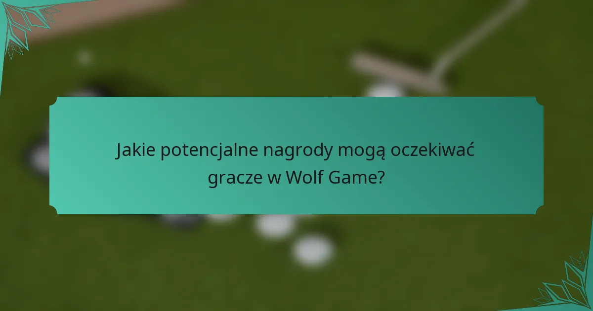 Jakie potencjalne nagrody mogą oczekiwać gracze w Wolf Game?