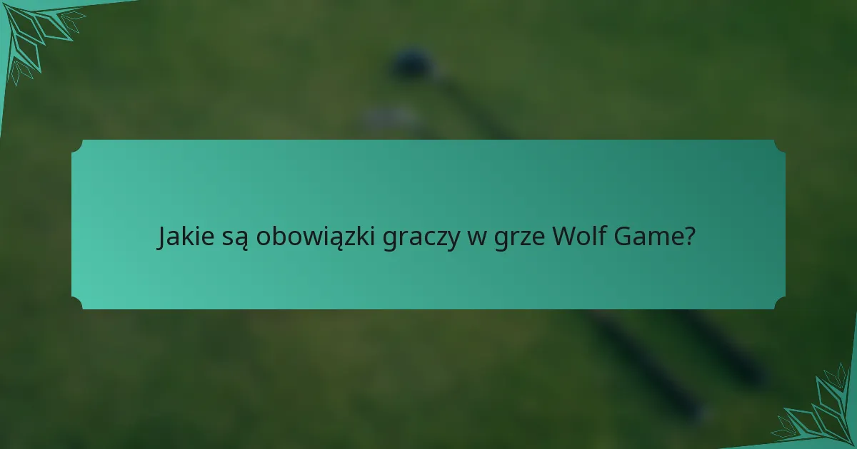 Jakie są obowiązki graczy w grze Wolf Game?