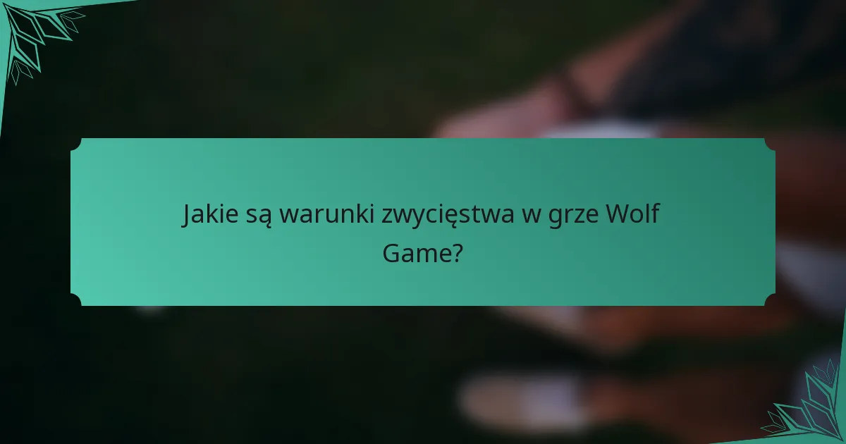 Jakie są warunki zwycięstwa w grze Wolf Game?