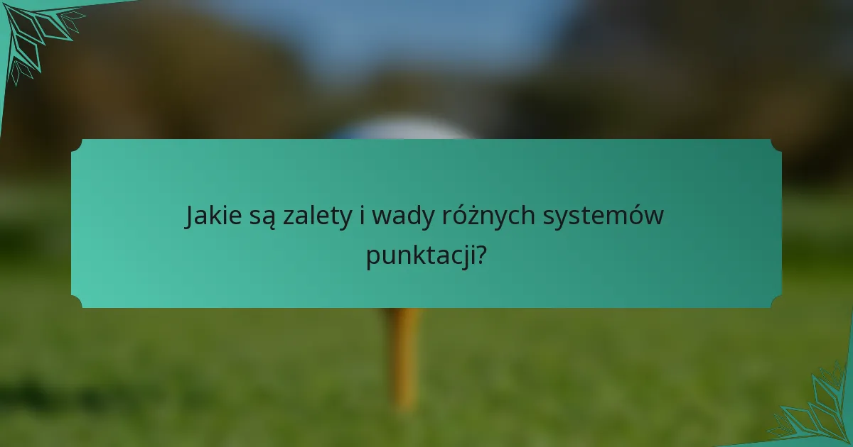 Jakie są zalety i wady różnych systemów punktacji?