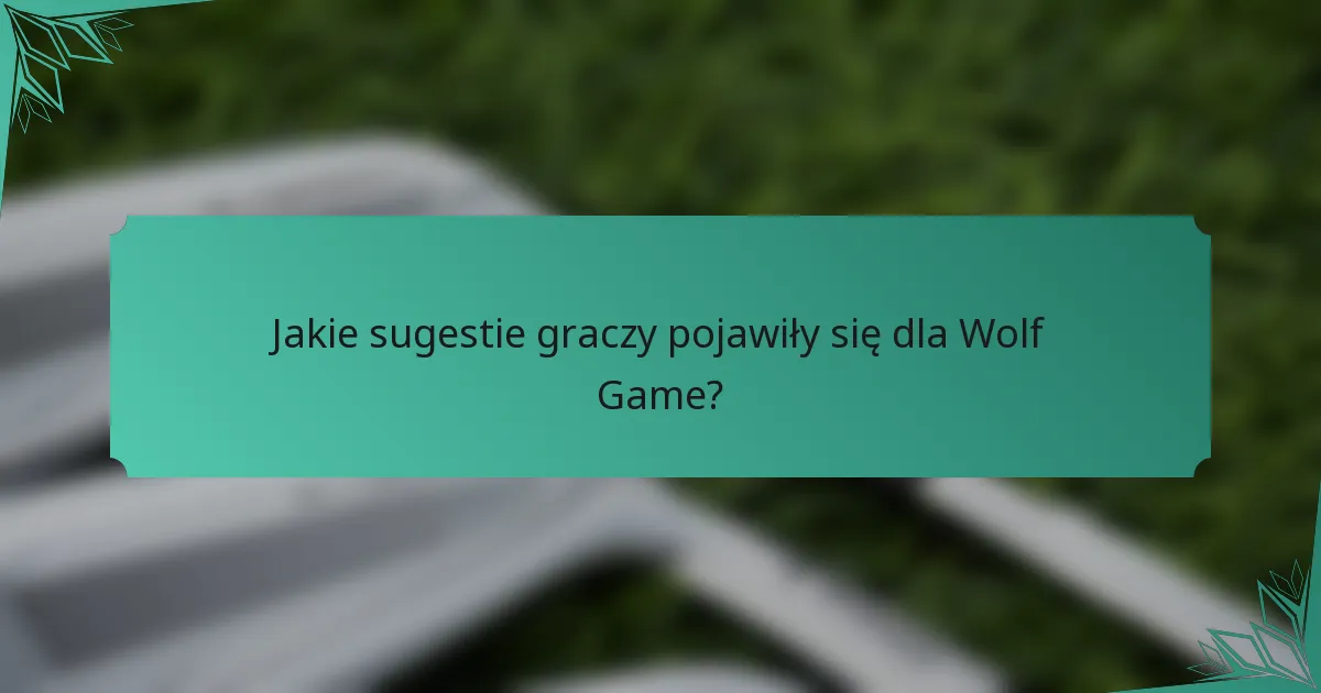 Jakie sugestie graczy pojawiły się dla Wolf Game?