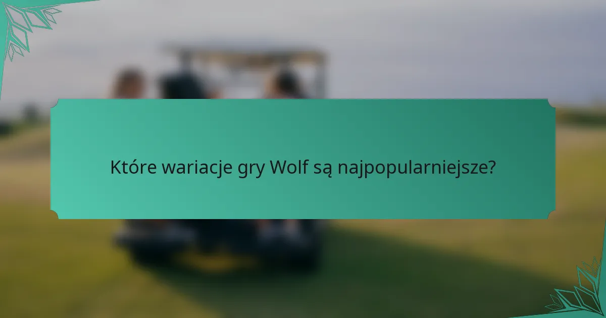 Które wariacje gry Wolf są najpopularniejsze?